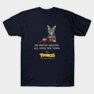 He drives around all over the town - he's Toonces the Driving Cat T-Shirt